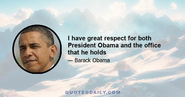 I have great respect for both President Obama and the office that he holds