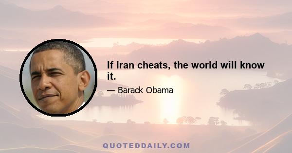 If Iran cheats, the world will know it.