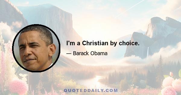 I'm a Christian by choice.