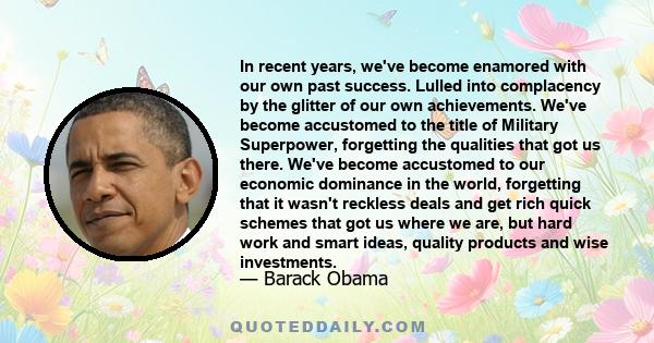 In recent years, we've become enamored with our own past success. Lulled into complacency by the glitter of our own achievements. We've become accustomed to the title of Military Superpower, forgetting the qualities