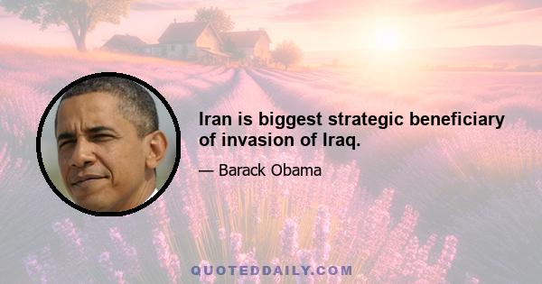 Iran is biggest strategic beneficiary of invasion of Iraq.