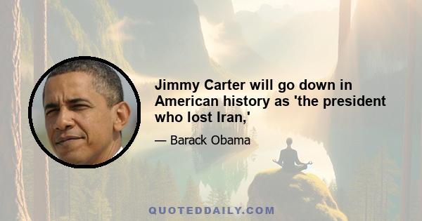 Jimmy Carter will go down in American history as 'the president who lost Iran,'