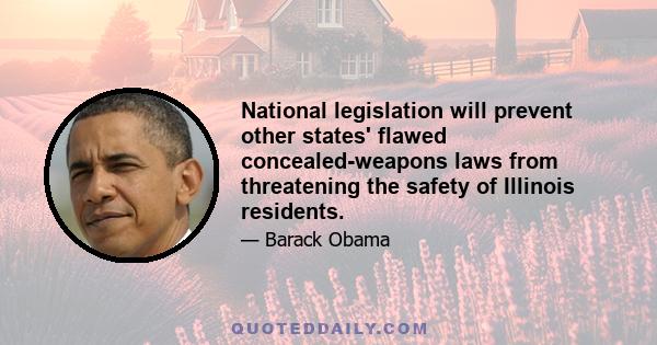 National legislation will prevent other states' flawed concealed-weapons laws from threatening the safety of Illinois residents.