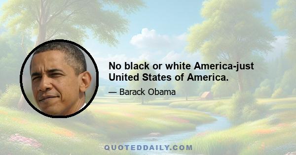 No black or white America-just United States of America.