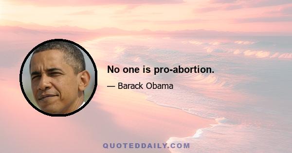 No one is pro-abortion.