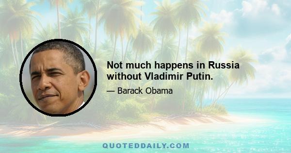 Not much happens in Russia without Vladimir Putin.