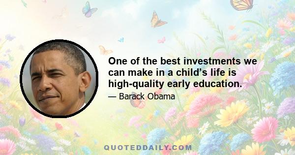 One of the best investments we can make in a child’s life is high-quality early education.