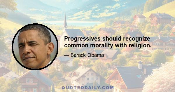 Progressives should recognize common morality with religion.