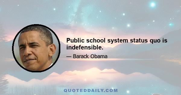 Public school system status quo is indefensible.