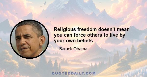 Religious freedom doesn't mean you can force others to live by your own beliefs