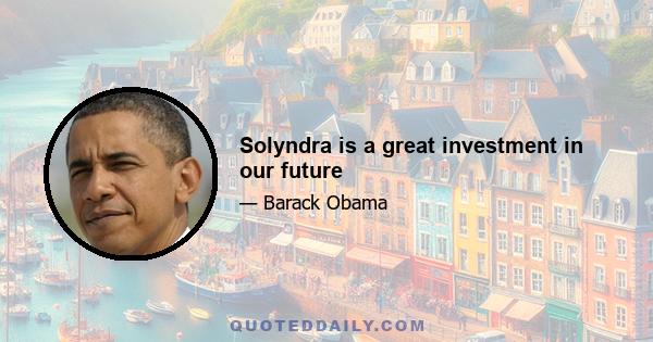 Solyndra is a great investment in our future