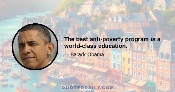 The best anti-poverty program is a world-class education.