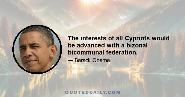 The interests of all Cypriots would be advanced with a bizonal bicommunal federation.