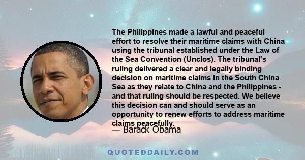 The Philippines made a lawful and peaceful effort to resolve their maritime claims with China using the tribunal established under the Law of the Sea Convention (Unclos). The tribunal's ruling delivered a clear and