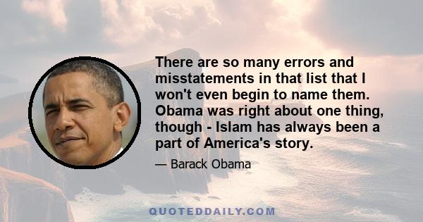 There are so many errors and misstatements in that list that I won't even begin to name them. Obama was right about one thing, though - Islam has always been a part of America's story.