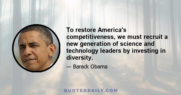 To restore America's competitiveness, we must recruit a new generation of science and technology leaders by investing in diversity.