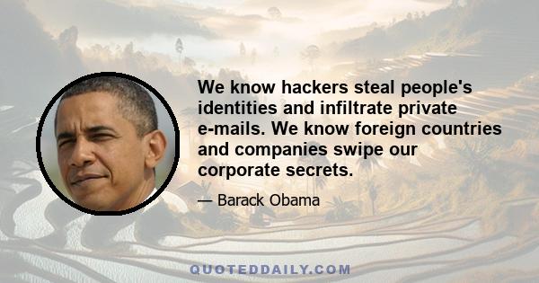 We know hackers steal people's identities and infiltrate private e-mails. We know foreign countries and companies swipe our corporate secrets.