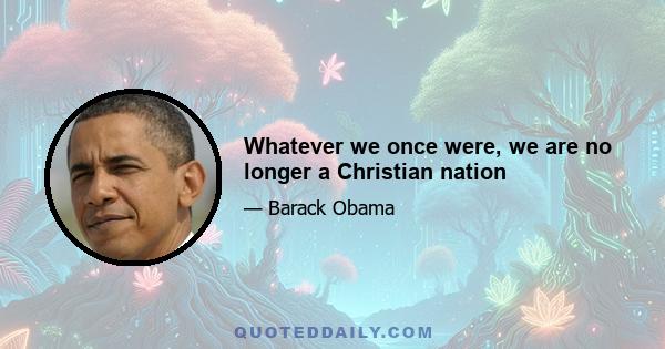 Whatever we once were, we are no longer a Christian nation