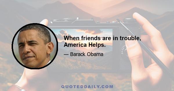 When friends are in trouble, America Helps.