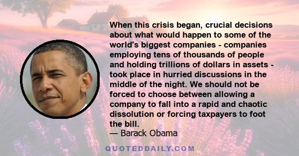 When this crisis began, crucial decisions about what would happen to some of the world's biggest companies - companies employing tens of thousands of people and holding trillions of dollars in assets - took place in