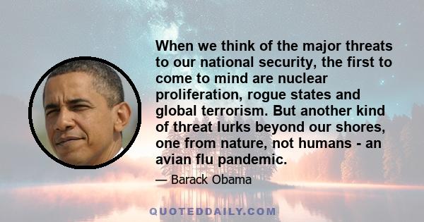 When we think of the major threats to our national security, the first to come to mind are nuclear proliferation, rogue states and global terrorism. But another kind of threat lurks beyond our shores, one from nature,