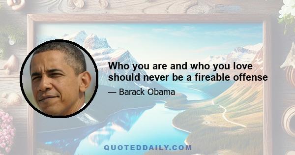 Who you are and who you love should never be a fireable offense