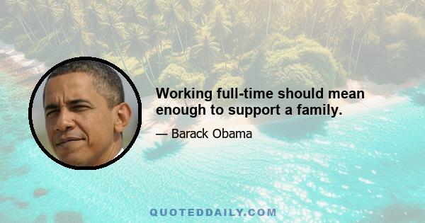 Working full-time should mean enough to support a family.