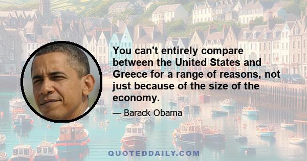 You can't entirely compare between the United States and Greece for a range of reasons, not just because of the size of the economy.