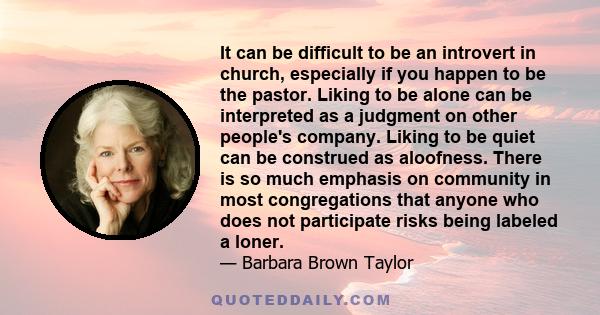 It can be difficult to be an introvert in church, especially if you happen to be the pastor. Liking to be alone can be interpreted as a judgment on other people's company. Liking to be quiet can be construed as