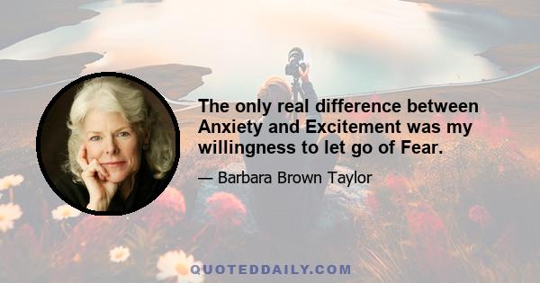 The only real difference between Anxiety and Excitement was my willingness to let go of Fear.