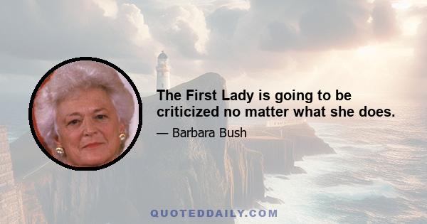 The First Lady is going to be criticized no matter what she does.