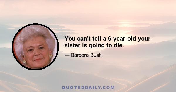 You can't tell a 6-year-old your sister is going to die.