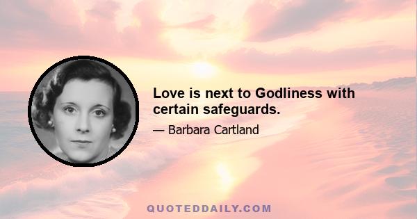 Love is next to Godliness with certain safeguards.