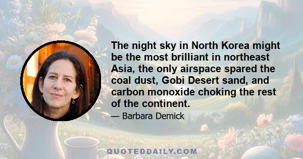 The night sky in North Korea might be the most brilliant in northeast Asia, the only airspace spared the coal dust, Gobi Desert sand, and carbon monoxide choking the rest of the continent.