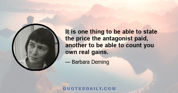 It is one thing to be able to state the price the antagonist paid, another to be able to count you own real gains.