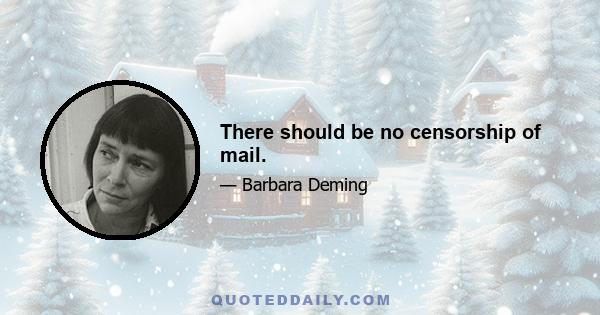 There should be no censorship of mail.