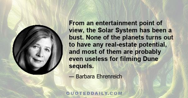 From an entertainment point of view, the Solar System has been a bust. None of the planets turns out to have any real-estate potential, and most of them are probably even useless for filming Dune sequels.