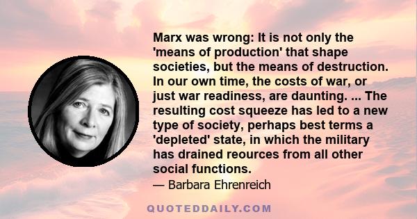 Marx was wrong: It is not only the 'means of production' that shape societies, but the means of destruction. In our own time, the costs of war, or just war readiness, are daunting. ... The resulting cost squeeze has led 