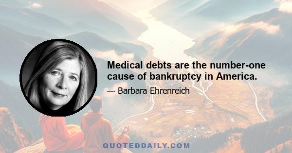 Medical debts are the number-one cause of bankruptcy in America.