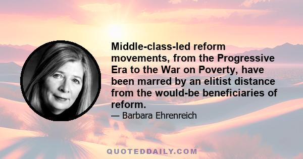 Middle-class-led reform movements, from the Progressive Era to the War on Poverty, have been marred by an elitist distance from the would-be beneficiaries of reform.