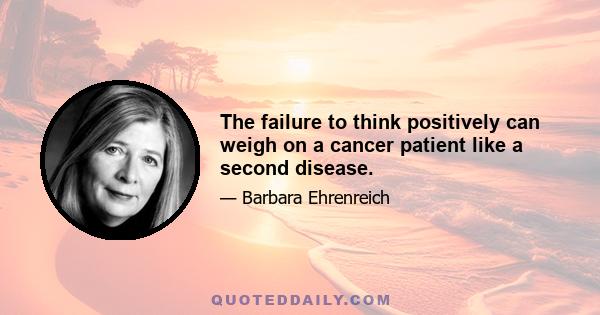 The failure to think positively can weigh on a cancer patient like a second disease.