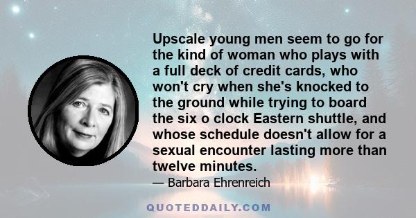 Upscale young men seem to go for the kind of woman who plays with a full deck of credit cards.