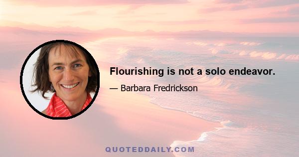 Flourishing is not a solo endeavor.