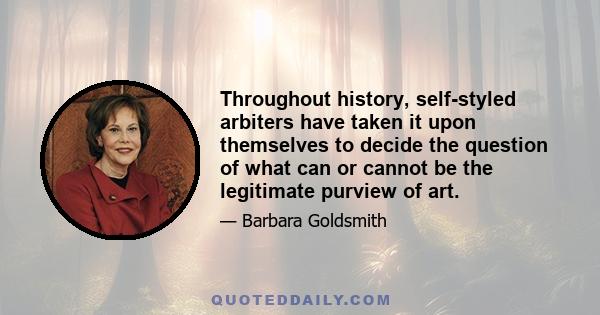 Throughout history, self-styled arbiters have taken it upon themselves to decide the question of what can or cannot be the legitimate purview of art.