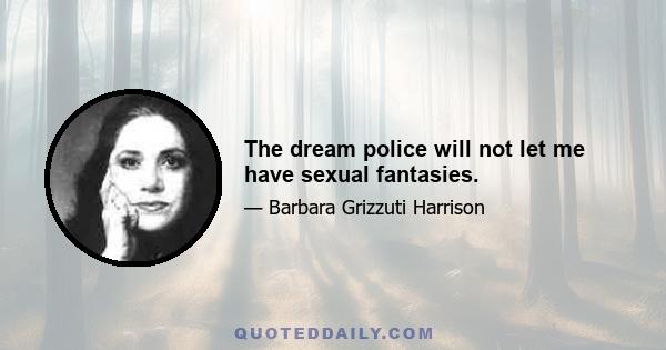 The dream police will not let me have sexual fantasies.