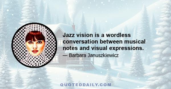 Jazz vision is a wordless conversation between musical notes and visual expressions.