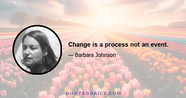 Change is a process not an event.