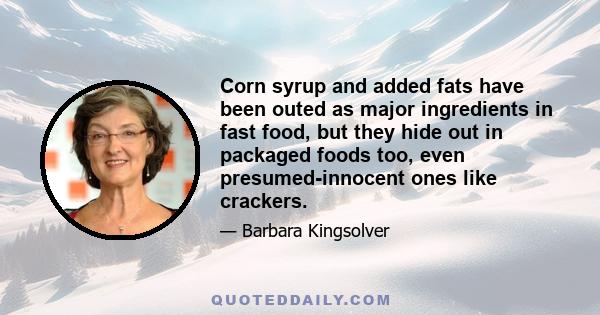 Corn syrup and added fats have been outed as major ingredients in fast food, but they hide out in packaged foods too, even presumed-innocent ones like crackers.