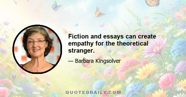 Fiction and essays can create empathy for the theoretical stranger.