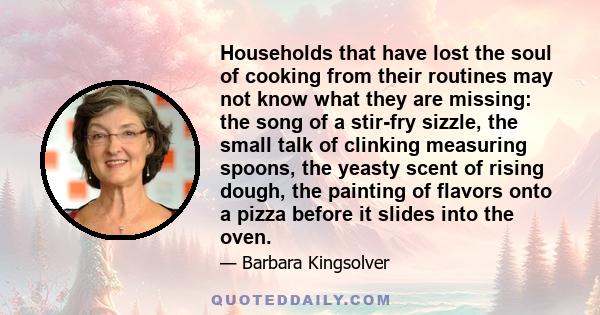 Households that have lost the soul of cooking from their routines may not know what they are missing: the song of a stir-fry sizzle, the small talk of clinking measuring spoons, the yeasty scent of rising dough, the